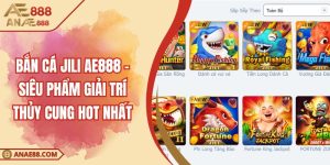 Bắn cá jili AE888 - Siêu Phẩm Giải Trí Thủy Cung Hot Nhất