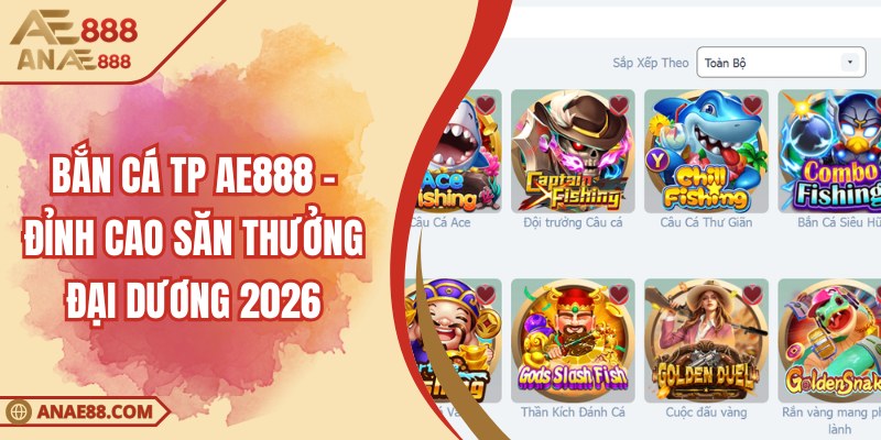 Bắn cá TP AE888 - Đỉnh Cao Săn Thưởng Đại Dương 2026