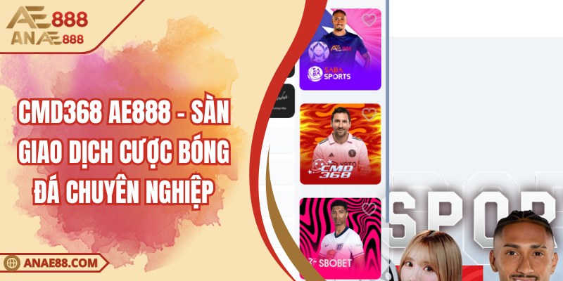 CMD368 AE888 - Sàn Giao Dịch Cược Bóng Đá Chuyên Nghiệp